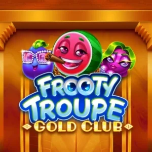 Frooty Troupe - Gold Club